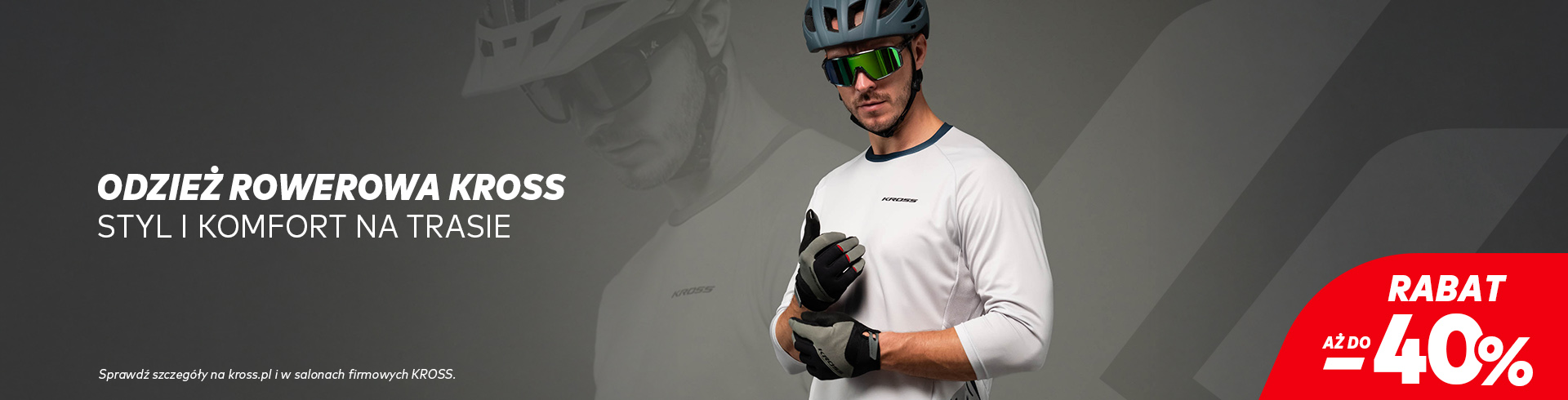 Odzież rowerowa KROSS -40% na www KROSS i w Salonach Firmowych KROSS Odzież rowerowa KROSS -40% na www KROSS i w Salonach Firmowych KROSS