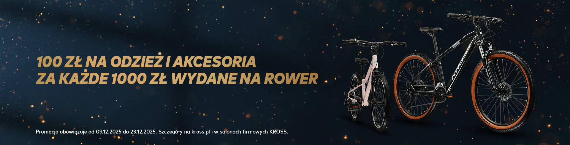 Zgarnij 100 zł rabatu na akcesoria za każde 1000 zł wartości roweru w Salonach Firmowych KROSS i na KROSS.PL Zgarnij 100 zł rabatu na akcesoria za każde 1000 zł wartości roweru w Salonach Firmowych KROSS i na KROSS.PL